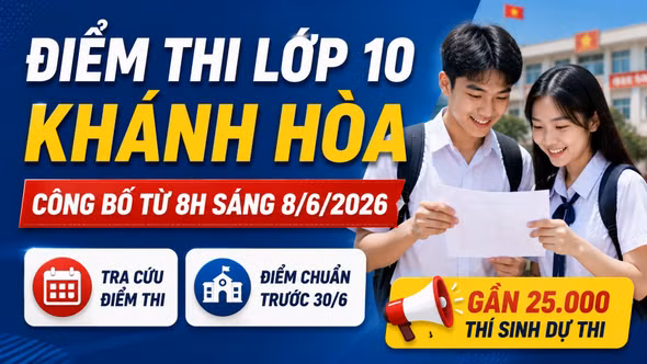 Điểm thi, điểm chuẩn lớp 10 Khánh Hòa 2026: Công bố từ 8h sáng 8/6