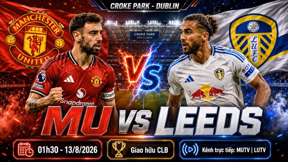 MU vs Leeds 1h30 ngày 13/8: Link trực tiếp, đội hình và dự đoán tỷ số