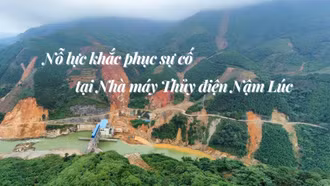 Nỗ lực khắc phục sự cố tại Nhà máy Thủy điện Nậm Lúc