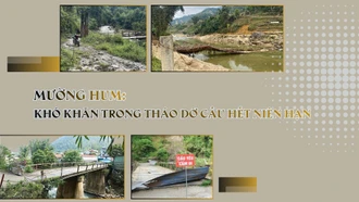Mường Hum: Khó khăn trong tháo dỡ cầu hết niên hạn