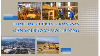 Khai thác, chế biến khoáng sản gắn với bảo vệ môi trường