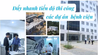 Đẩy nhanh tiến độ thi công các dự án bệnh viện