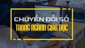 Chuyển đổi số trong ngành giáo dục