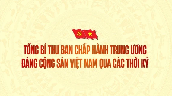 Tổng Bí thư Ban Chấp hành Trung ương Đảng Cộng sản Việt Nam qua các thời kỳ