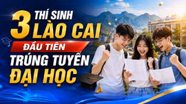3 thí sinh Lào Cai đầu tiên trúng tuyển đại học