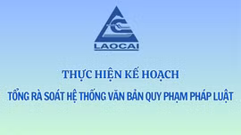 Lào Cai thực hiện Kế hoạch tổng rà soát hệ thống văn bản quy phạm pháp luật