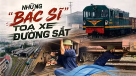 Những “bác sĩ” toa xe đường sắt