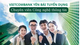 Vietcombank Yên Bái tuyển dụng chuyên viên Công nghệ thông tin