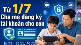 Từ 01/7, cha mẹ phải đăng ký tài khoản mạng cho con?