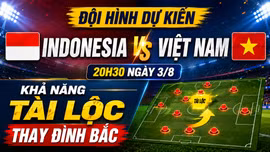 Đội hình dự kiến Indonesia vs Việt Nam (20h30 ngày 3/8): Khả năng Tài Lộc thay Đình Bắc