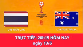 Trực tiếp bóng đá U19 Thái Lan - U19 Australia: Tranh ngôi vương hấp dẫn (20h15 hôm nay 13/6)