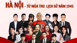 Gần 1.000 nghệ sĩ tham gia concert đặc biệt 'Hà Nội - Từ mùa thu lịch sử năm 1945'