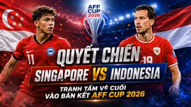 Quyết chiến Singapore vs Indonesia: Tranh tấm vé cuối vào bán kết AFF Cup 2026