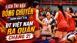 Lịch thi đấu, nhận định bóng chuyền hôm nay 7/8: Tuyển Việt Nam thắng trận, Thái Lan phô diễn sức mạnh