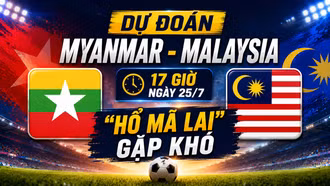 Dự đoán Myanmar - Malaysia, 17 giờ ngày 25/7: “Hổ Mã Lai” gặp khó