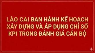Lào Cai ban hành kế hoạch xây dựng và áp dụng chỉ số KPI trong đánh giá cán bộ