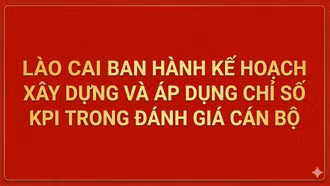 Lào Cai ban hành kế hoạch xây dựng và áp dụng chỉ số KPI trong đánh giá cán bộ