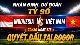 Nhận định, dự đoán tỷ số Indonesia vs Việt Nam (20h30 ngày 3/8): Quyết đấu tại Bogor