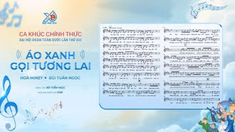 "Áo xanh gọi tương lai" - Ca khúc chính thức của Đại hội Đoàn toàn quốc lần thứ XIII
