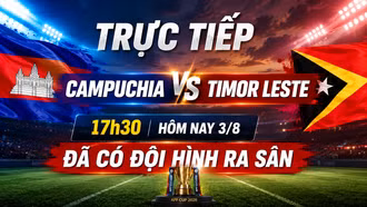 Trực tiếp Campuchia vs Timor Leste 17h30 hôm nay 3/8: Đã có đội hình ra sân