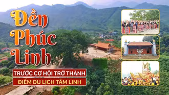 Đền Phúc Linh trước cơ hội trở thành điểm du lịch tâm linh hấp dẫn