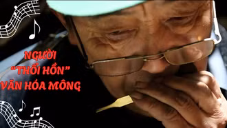 Người thổi hồn văn hóa Mông