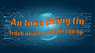 An toàn thông tin – trách nhiệm của mỗi cán bộ