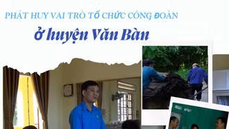 Phát huy vai trò tổ chức công đoàn ở huyện Văn Bàn
