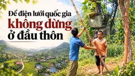 Để điện lưới quốc gia không dừng ở đầu thôn