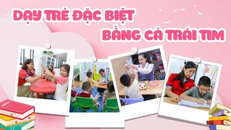 Dạy trẻ đặc biệt bằng cả trái tim