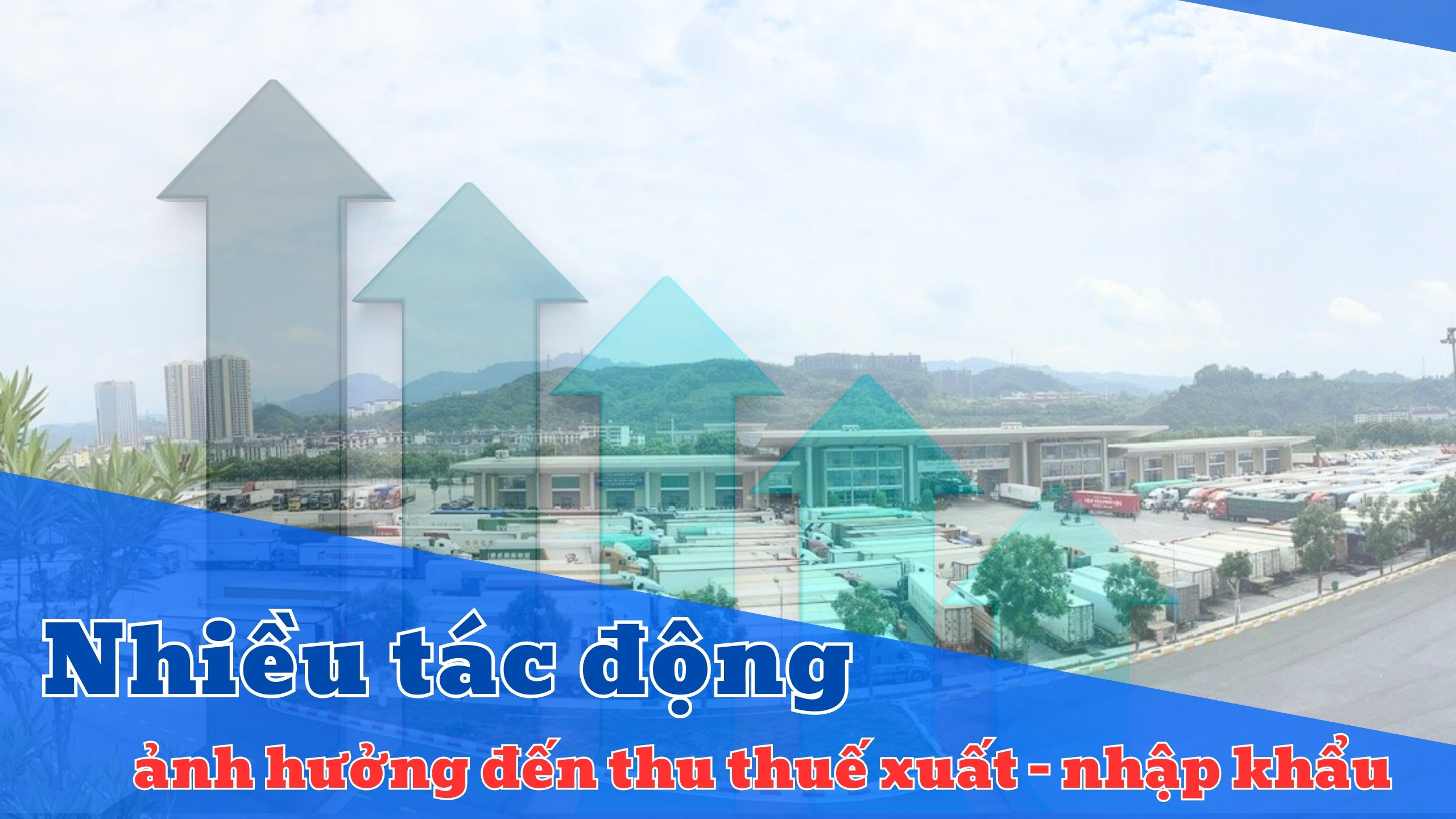 Nhiều tác động ảnh hưởng đến thu thuế xuất - nhập khẩu