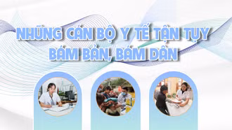 Những cán bộ y tế tận tụy bám bản, bám dân