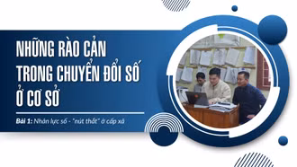 Bài 1: Nhân lực số - “nút thắt” ở cấp xã
