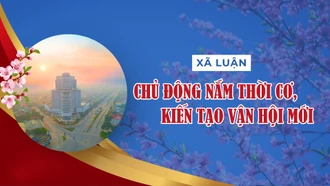 Chủ động nắm thời cơ, kiến tạo vận hội mới