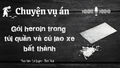 Chuyện vụ án "Gói heroin trong túi quần và cú lao xe bất thành"