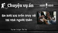 Chuyện vụ án "Sa lưới khi trốn truy nã tại nhà người thân" 
