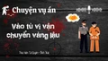 Chuyện vụ án: "Vào tù vì vận chuyển vàng lậu"