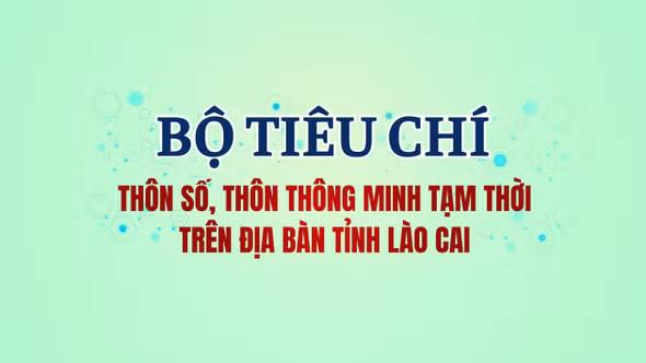 [Infographic] Bộ tiêu chí thôn số, thôn thông minh tạm thời trên địa bàn tỉnh Lào Cai