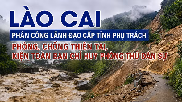 Lào Cai phân công lãnh đạo cấp tỉnh phụ trách phòng, chống thiên tai, kiện toàn Ban Chỉ huy Phòng thủ dân sự