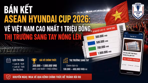 Bán kết ASEAN Hyundai Cup 2026: Vé Việt Nam cao nhất 1 triệu đồng, thị trường sang tay nóng lên
