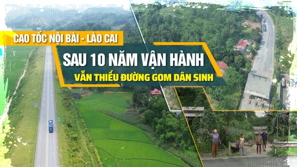 Cao tốc Nội Bài - Lào Cai: Sau 10 năm vận hành vẫn thiếu đường gom dân sinh