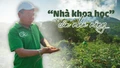 “Nhà khoa học” của nhà nông