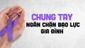 Chung tay ngăn chặn bạo lực gia đình