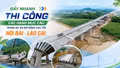 Tăng tốc hoàn thành các "mắt xích" thông tuyến cao tốc Nội Bài - Lào Cai