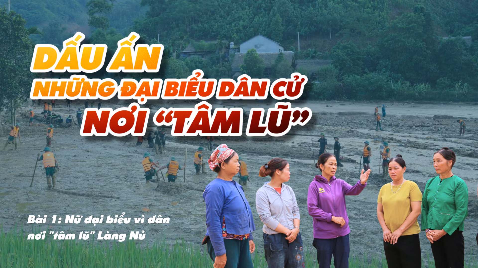 Bài 1: Nữ đại biểu vì dân nơi "tâm lũ" Làng Nủ