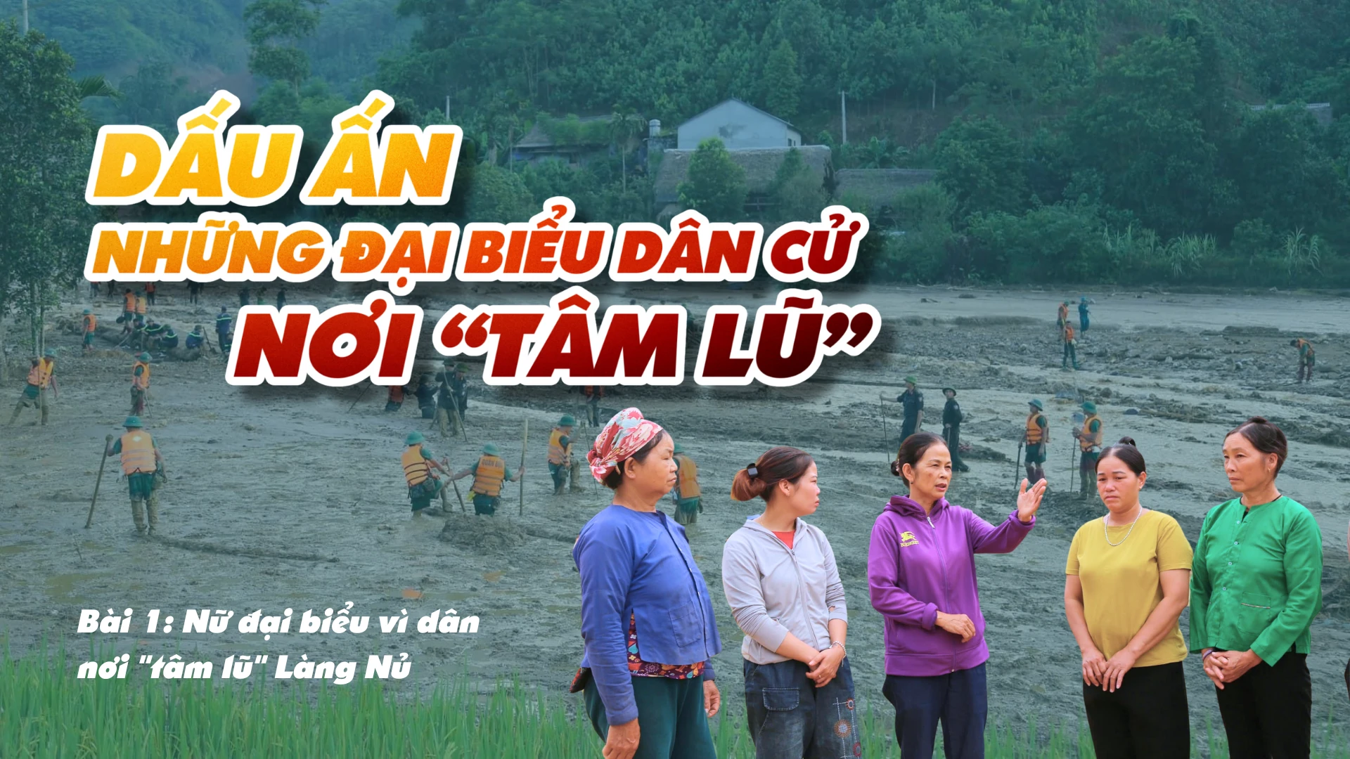 Bài 1: Nữ đại biểu vì dân nơi "tâm lũ" Làng Nủ