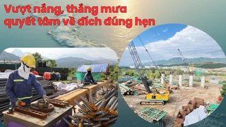Vượt nắng, thắng mưa quyết tâm về đích đúng hẹn