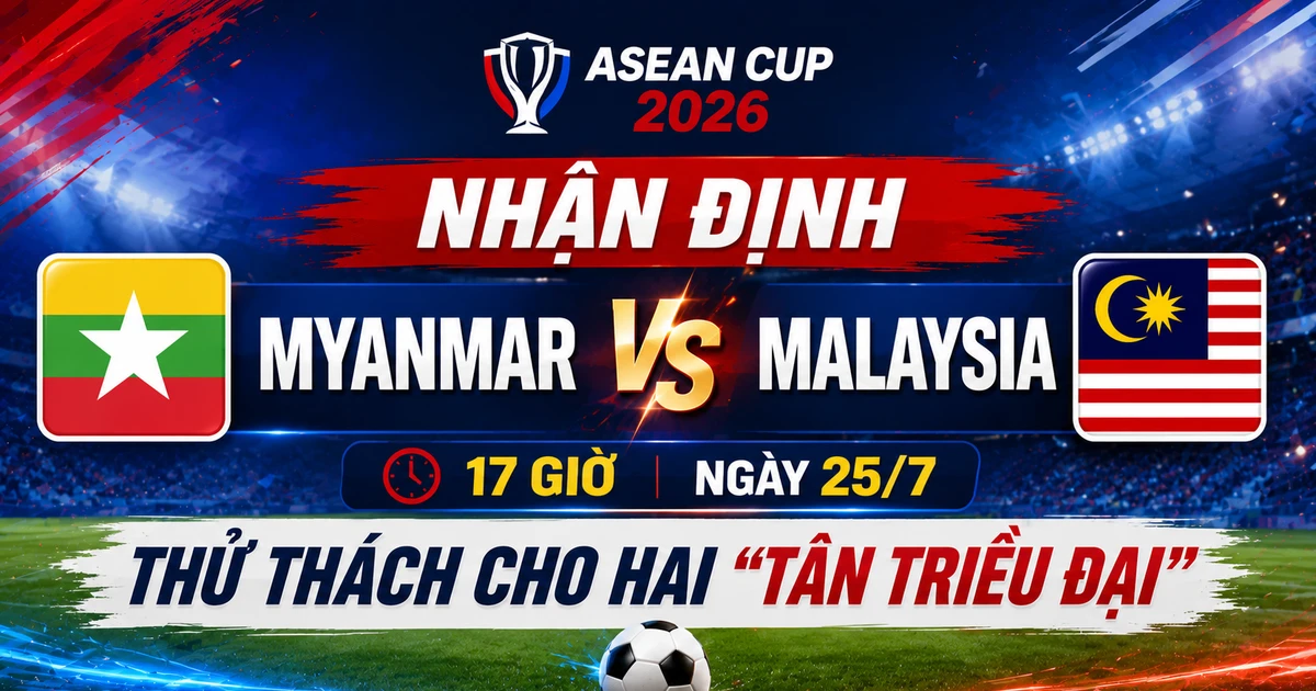 Trực tiếp bóng đá Myanmar vs Malaysia, 17h ngày 25/7 - Link xem trực tiếp AFF Cup 2026 trên VTV6 HD