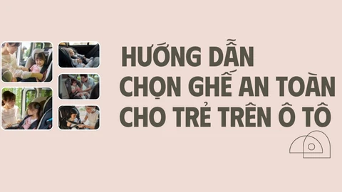 Hướng dẫn chọn ghế an toàn cho trẻ em trên ô tô
