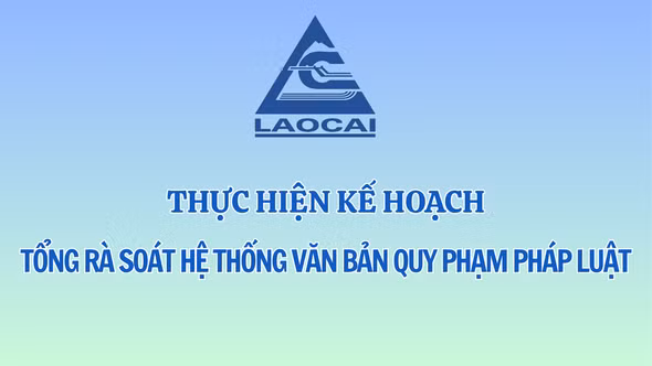 Lào Cai thực hiện Kế hoạch tổng rà soát hệ thống văn bản quy phạm pháp luật